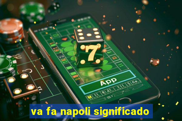 va fa napoli significado